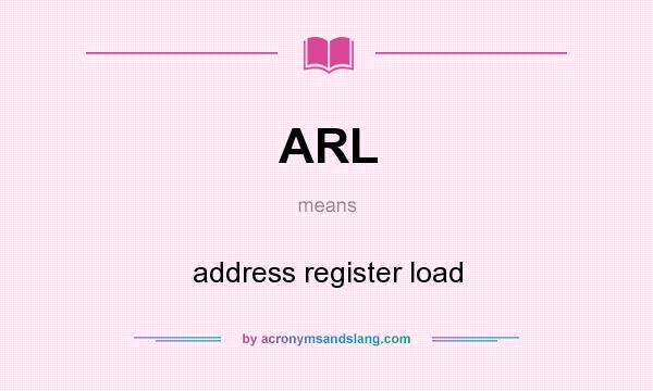 What does ARL mean? It stands for address register load
