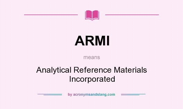 What does ARMI mean? It stands for Analytical Reference Materials Incorporated