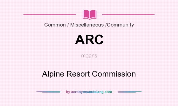 What does ARC mean? It stands for Alpine Resort Commission