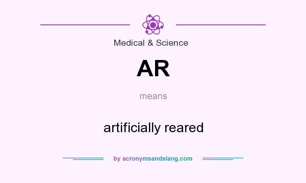 What does AR mean? It stands for artificially reared