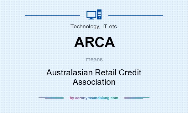 What does ARCA mean? It stands for Australasian Retail Credit Association