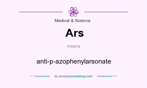 What does Ars mean? It stands for anti-p-azophenylarsonate