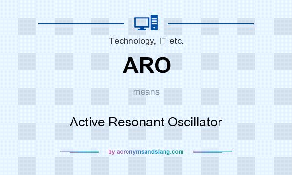 What does ARO mean? It stands for Active Resonant Oscillator