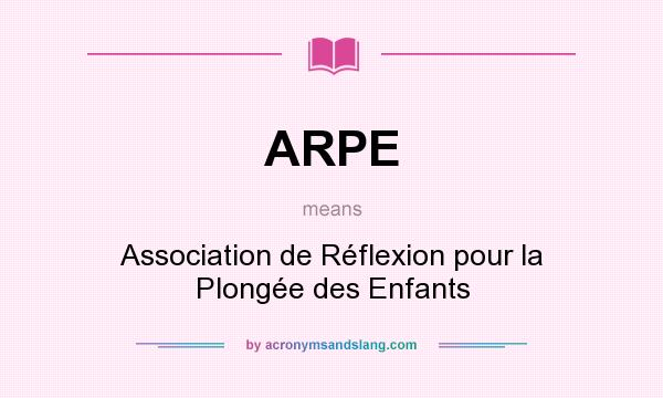 What does ARPE mean? It stands for Association de Réflexion pour la Plongée des Enfants
