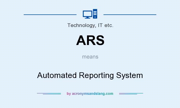 What does ARS mean? It stands for Automated Reporting System