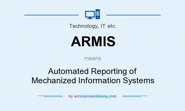 What does ARMIS mean? It stands for Automated Reporting of Mechanized Information Systems