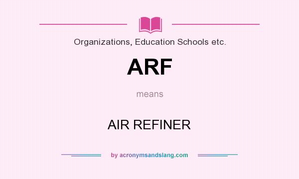 What does ARF mean? It stands for AIR REFINER