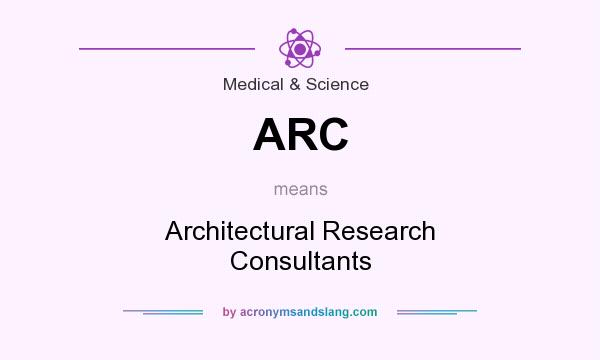 What does ARC mean? It stands for Architectural Research Consultants