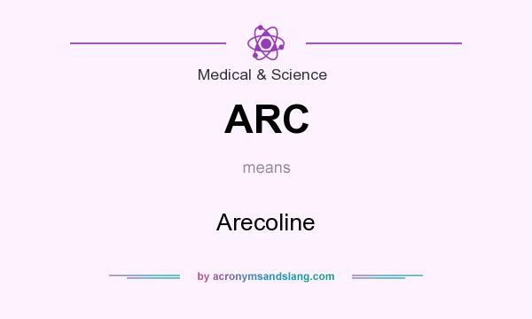 What does ARC mean? It stands for Arecoline
