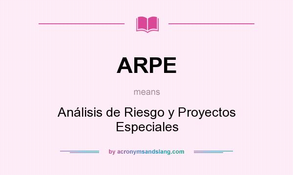 What does ARPE mean? It stands for Análisis de Riesgo y Proyectos Especiales
