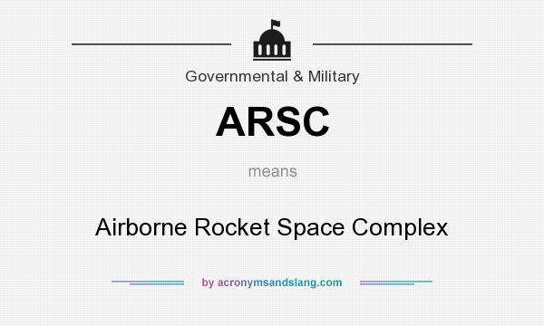 What does ARSC mean? It stands for Airborne Rocket Space Complex
