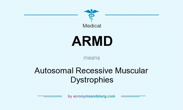 What does ARMD mean? It stands for Autosomal Recessive Muscular Dystrophies