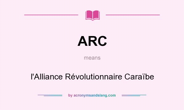 What does ARC mean? It stands for l`Alliance Révolutionnaire Caraïbe