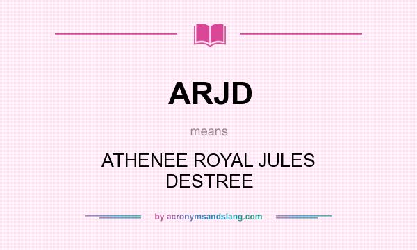 What does ARJD mean? It stands for ATHENEE ROYAL JULES DESTREE