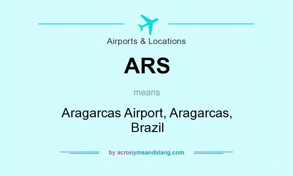 What does ARS mean? It stands for Aragarcas Airport, Aragarcas, Brazil