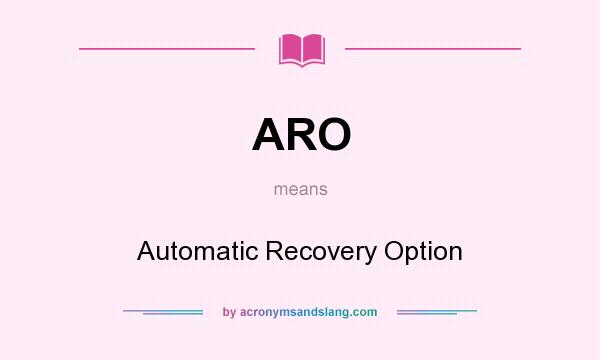 What does ARO mean? It stands for Automatic Recovery Option