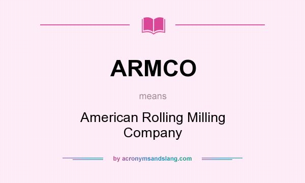 What does ARMCO mean? It stands for American Rolling Milling Company