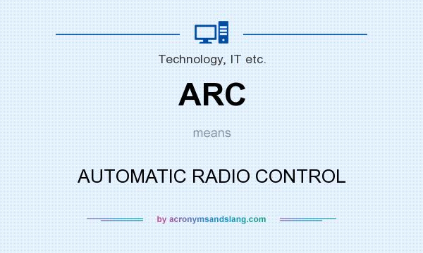 What does ARC mean? It stands for AUTOMATIC RADIO CONTROL