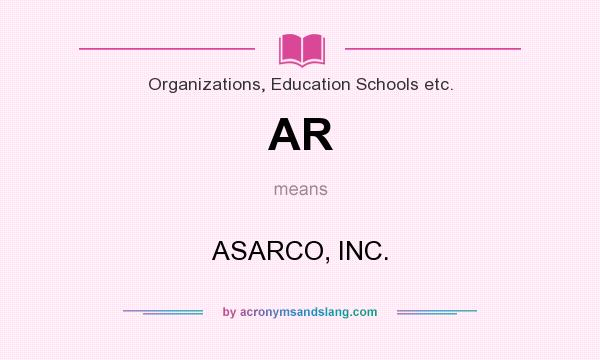What does AR mean? It stands for ASARCO, INC.