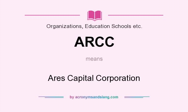 What does ARCC mean? It stands for Ares Capital Corporation