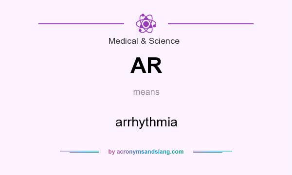What does AR mean? It stands for arrhythmia