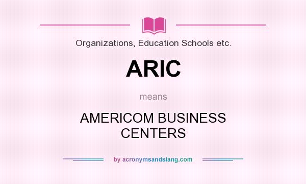 What does ARIC mean? It stands for AMERICOM BUSINESS CENTERS