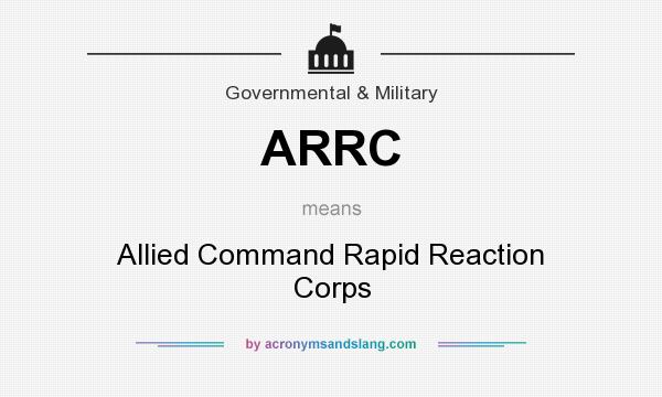What does ARRC mean? It stands for Allied Command Rapid Reaction Corps