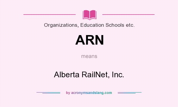 What does ARN mean? It stands for Alberta RailNet, Inc.