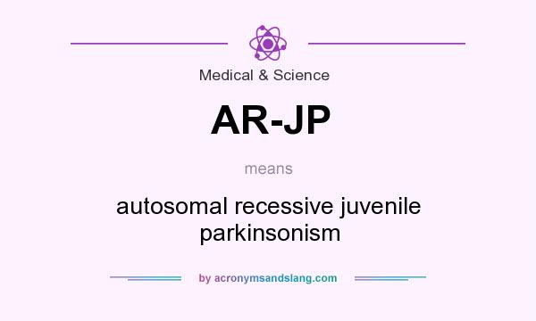 What does AR-JP mean? It stands for autosomal recessive juvenile parkinsonism