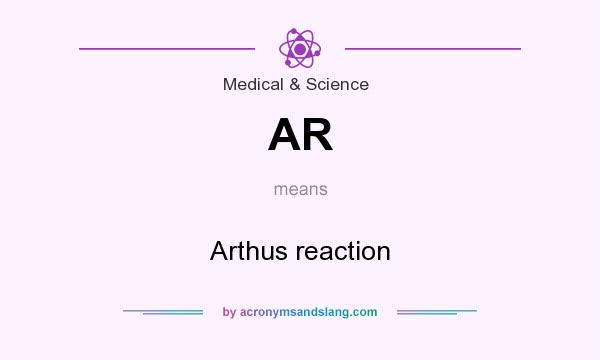 What does AR mean? It stands for Arthus reaction