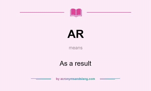 What does AR mean? It stands for As a result