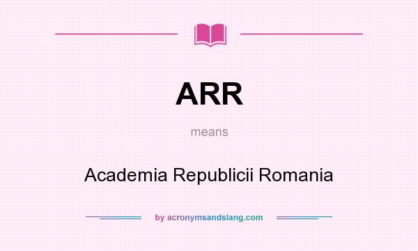 What does ARR mean? It stands for Academia Republicii Romania