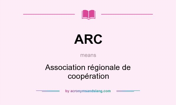What does ARC mean? It stands for Association régionale de coopération