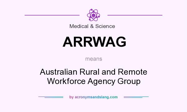 What does ARRWAG mean? It stands for Australian Rural and Remote Workforce Agency Group