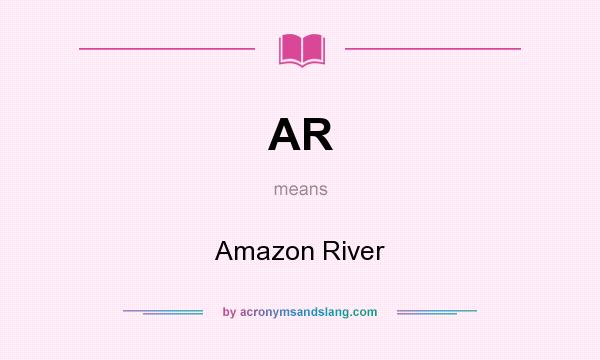 What does AR mean? It stands for Amazon River