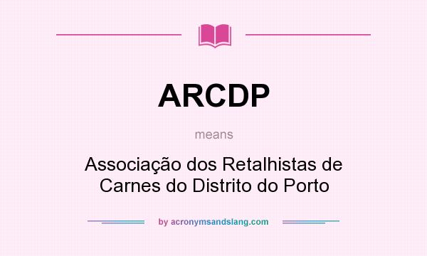 What does ARCDP mean? It stands for Associação dos Retalhistas de Carnes do Distrito do Porto