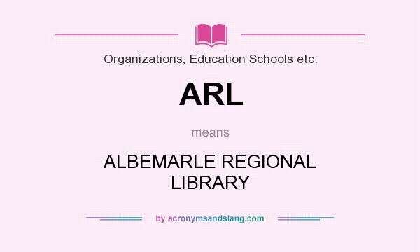 What does ARL mean? It stands for ALBEMARLE REGIONAL LIBRARY