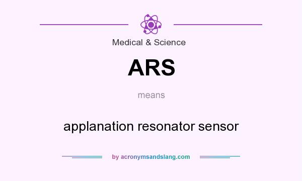 What does ARS mean? It stands for applanation resonator sensor