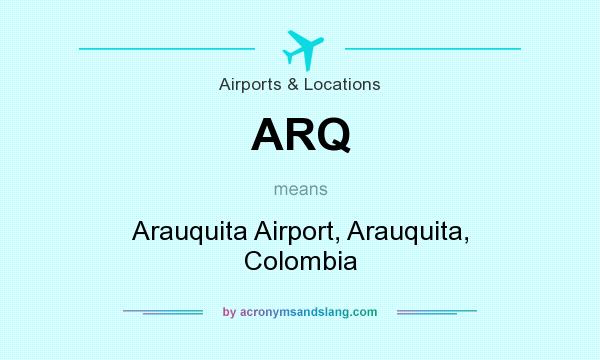What does ARQ mean? It stands for Arauquita Airport, Arauquita, Colombia