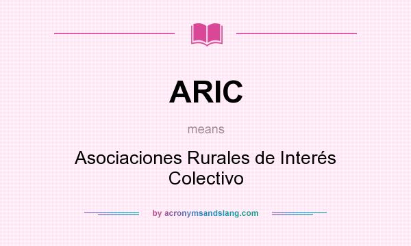 What does ARIC mean? It stands for Asociaciones Rurales de Interés Colectivo
