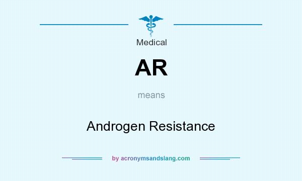 What does AR mean? It stands for Androgen Resistance