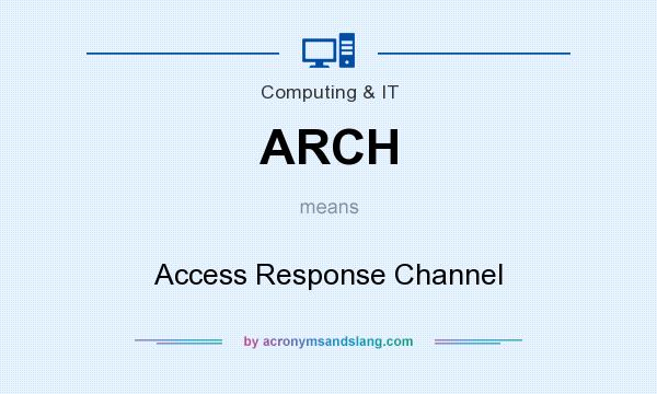 What does ARCH mean? It stands for Access Response Channel