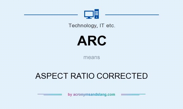 What does ARC mean? It stands for ASPECT RATIO CORRECTED
