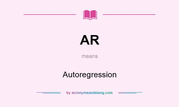 What does AR mean? It stands for Autoregression