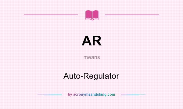 What does AR mean? It stands for Auto-Regulator