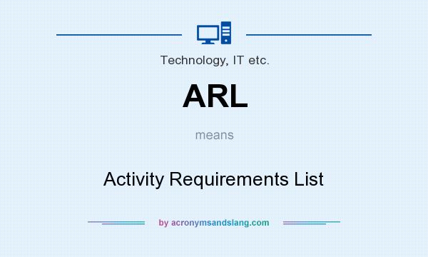 What does ARL mean? It stands for Activity Requirements List