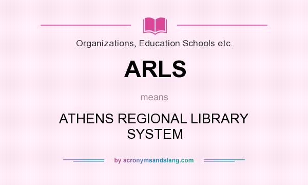 What does ARLS mean? It stands for ATHENS REGIONAL LIBRARY SYSTEM