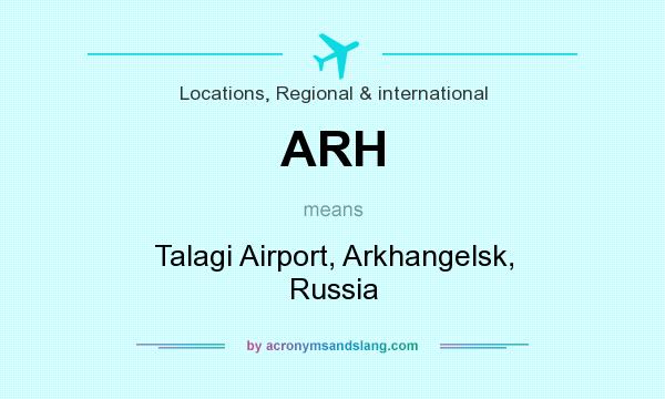 What does ARH mean? It stands for Talagi Airport, Arkhangelsk, Russia