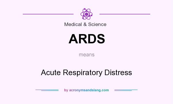 What does ARDS mean? It stands for Acute Respiratory Distress
