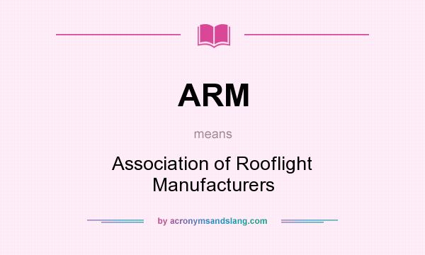 What does ARM mean? It stands for Association of Rooflight Manufacturers